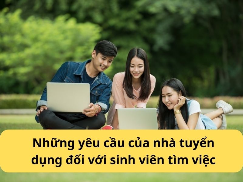 Những yêu cầu của nhà tuyển dụng đối với sinh viên tìm việc